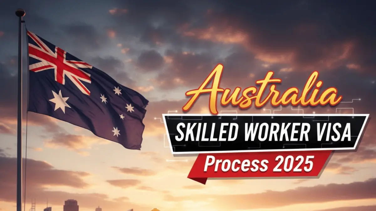 Australia Skilled Worker Visa Process October 2025: Eligibility Requirements, Required Documents and Application Process