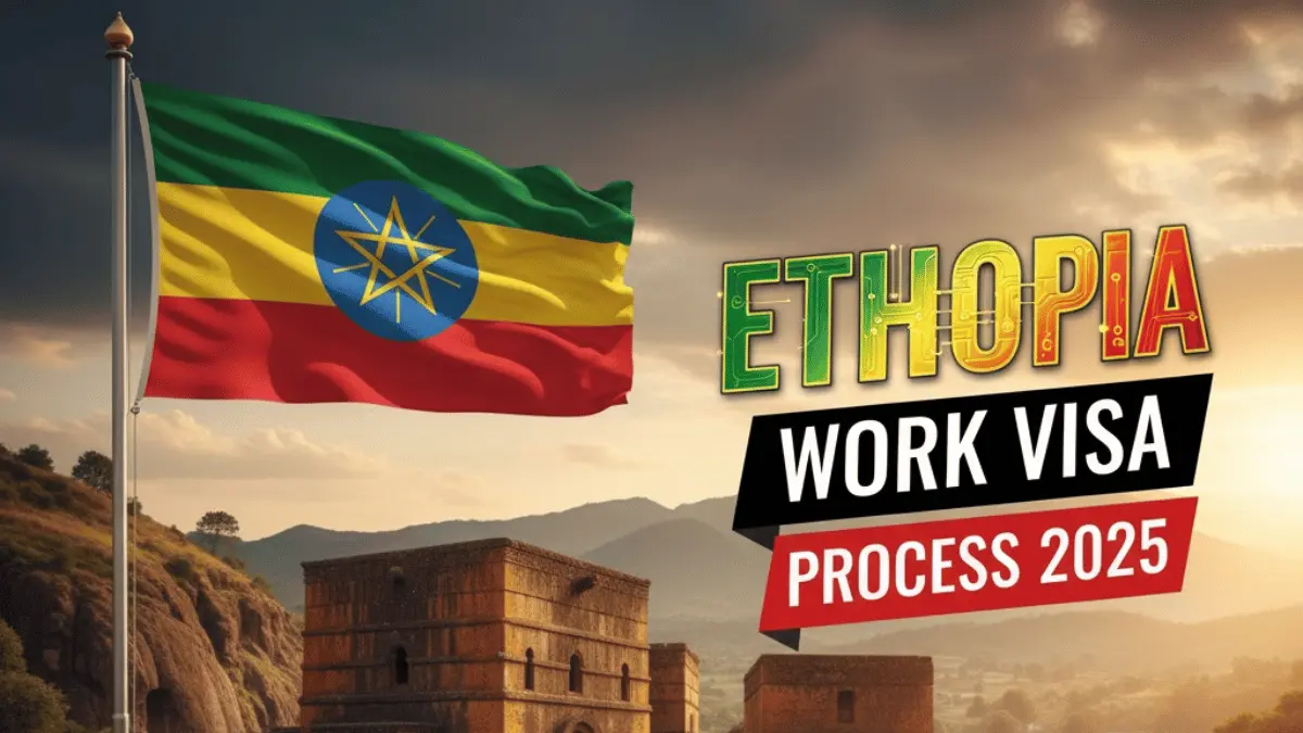 Ethiopia Work Visa Process October 2025: Eligibility Criteria, Required Document and Application Process