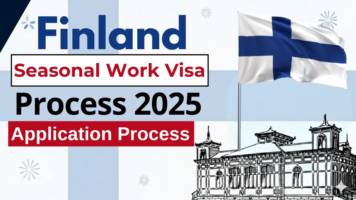 Finland Seasonal Work Visa Process October 2025: Step by Step Application Process
