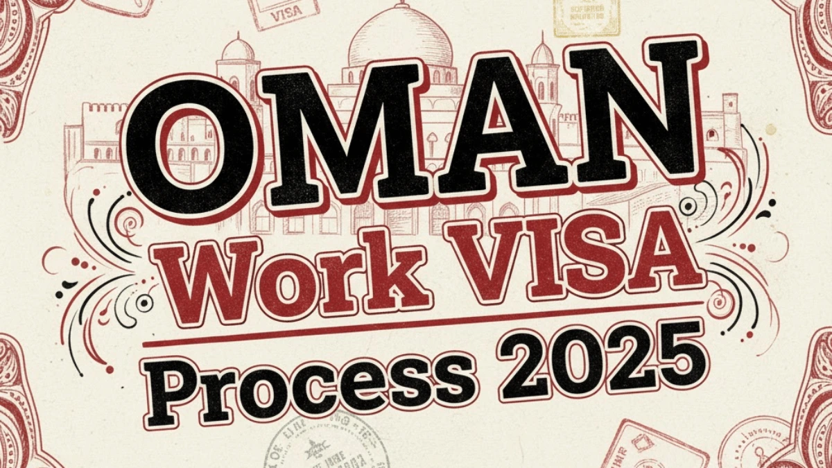Oman Work Visa Process October 2025: Step By Step Application Process